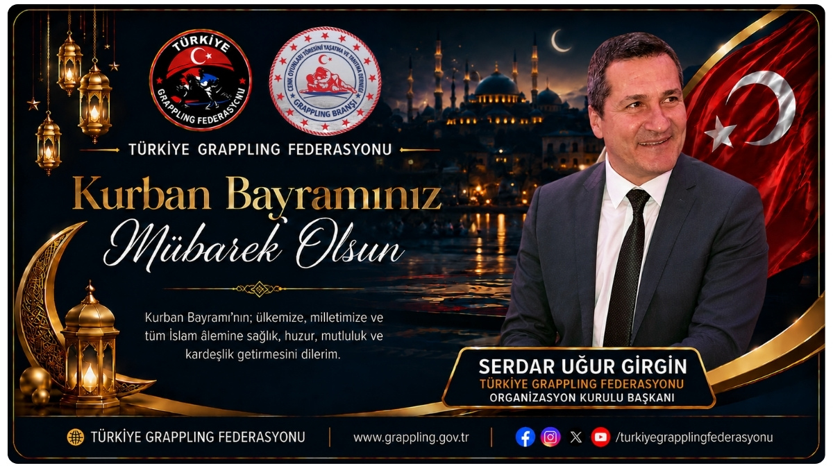 TÜRKİYE GRAPPLING FEDERASYONU ORGANİZASYON KURULU BAŞKANI SERDAR UĞUR GİRGİN’DEN BAYRAM MESAJI