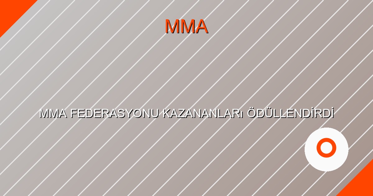 MMA FEDERASYONU KAZANANLARı ÖDÜLLENDİRDİ