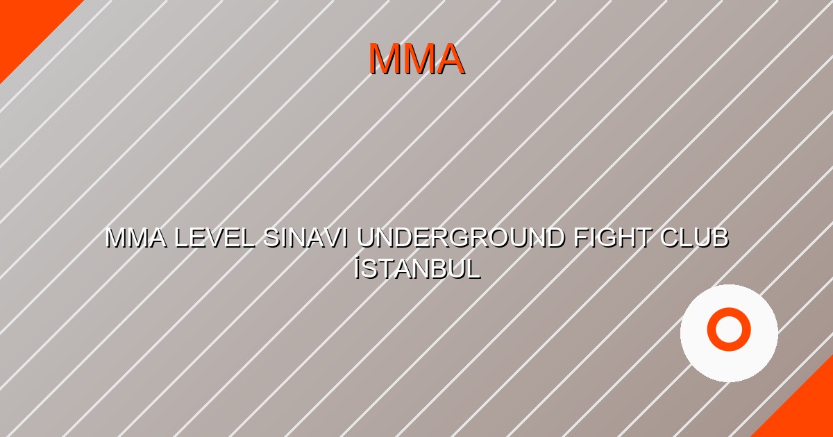 MMA LEVEL SINAVI UNDERGROUND FIGHT CLUB İSTANBUL