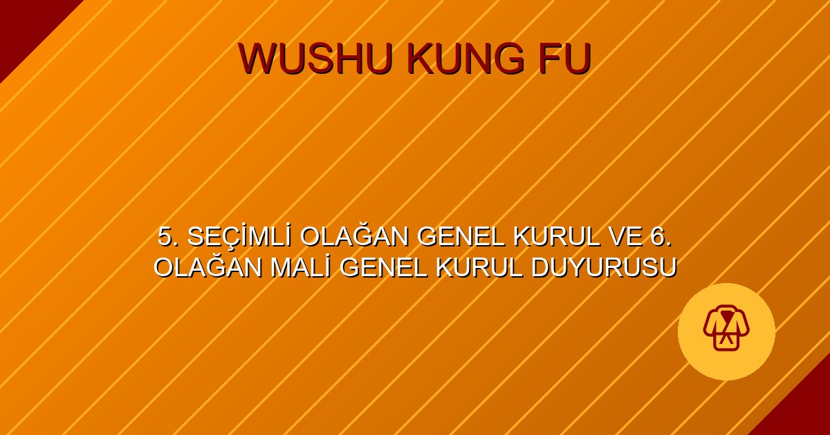 5. SEÇİMLİ OLAĞAN GENEL KURUL VE 6. OLAĞAN MALİ GENEL KURUL DUYURUSU