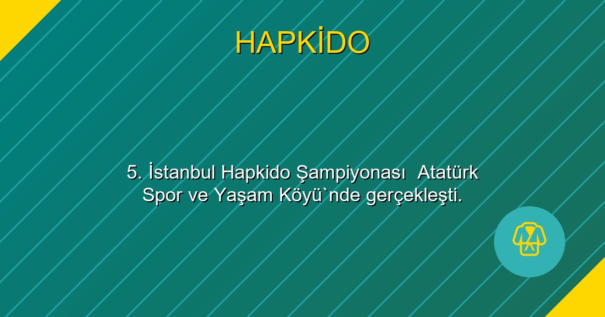 5. İstanbul Hapkido Şampiyonası  Atatürk Spor ve Yaşam Köyü`nde gerçekleşti.