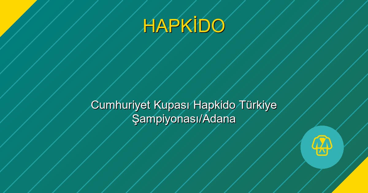 Cumhuriyet Kupası Hapkido Türkiye Şampiyonası/Adana