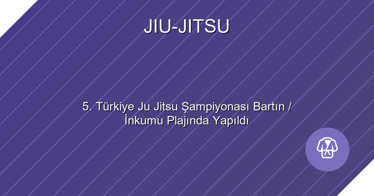 5. Türkiye Ju Jitsu Şampiyonası Bartın / İnkumu Plajında Yapıldı