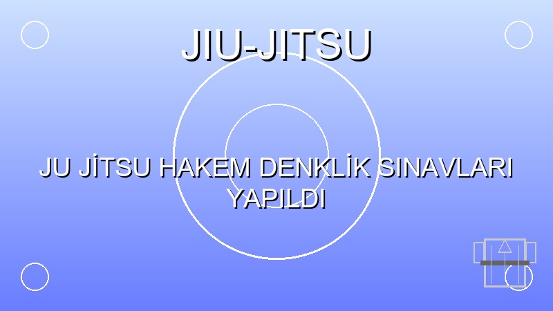 JU JİTSU HAKEM DENKLİK SINAVLARI YAPILDI