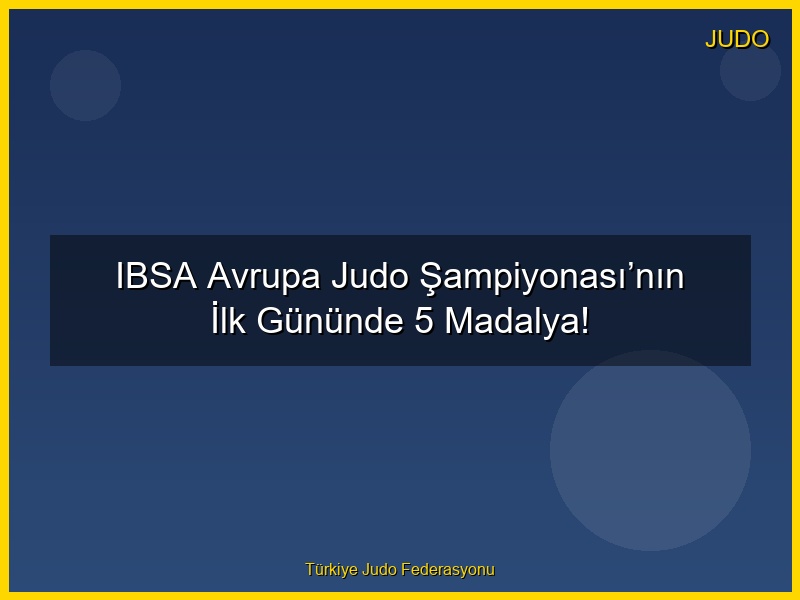 IBSA Avrupa Judo Şampiyonası’nın İlk Gününde 5 Madalya!
