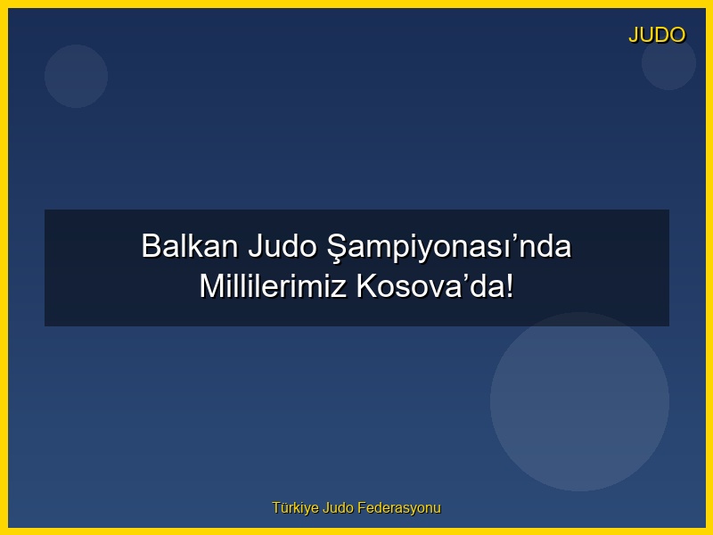 Balkan Judo Şampiyonası’nda Millilerimiz Kosova’da!