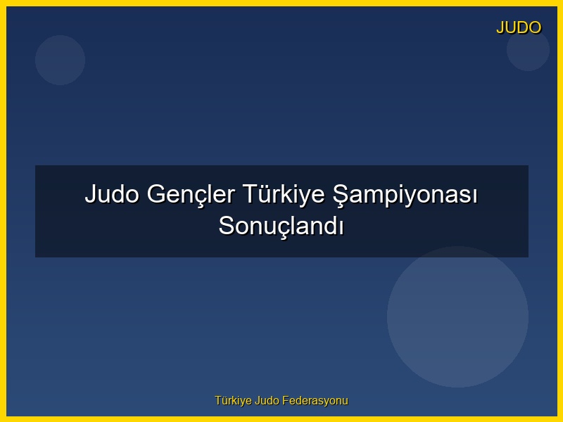 Judo Gençler Türkiye Şampiyonası Sonuçlandı