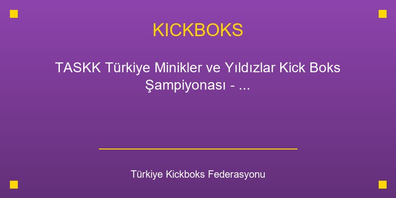 TASKK Türkiye Minikler ve Yıldızlar Kick Boks Şampiyonası - 09-12 Temmuz 2025 - İzmir