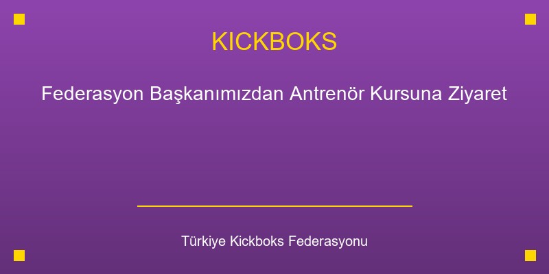 Federasyon Başkanımızdan Antrenör Kursuna Ziyaret