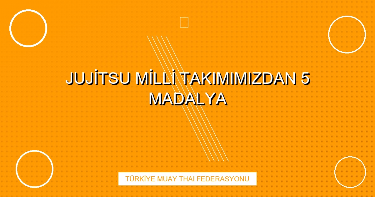 JUJİTSU MİLLİ TAKIMIMIZDAN 5 MADALYA