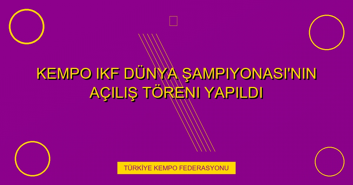 Kempo IKF Dünya Şampiyonası'nın açılış töreni yapıldı