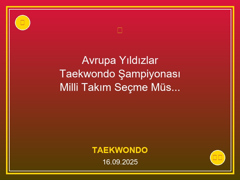 Avrupa Yıldızlar Taekwondo Şampiyonası Milli Takım Seçme Müsabakası