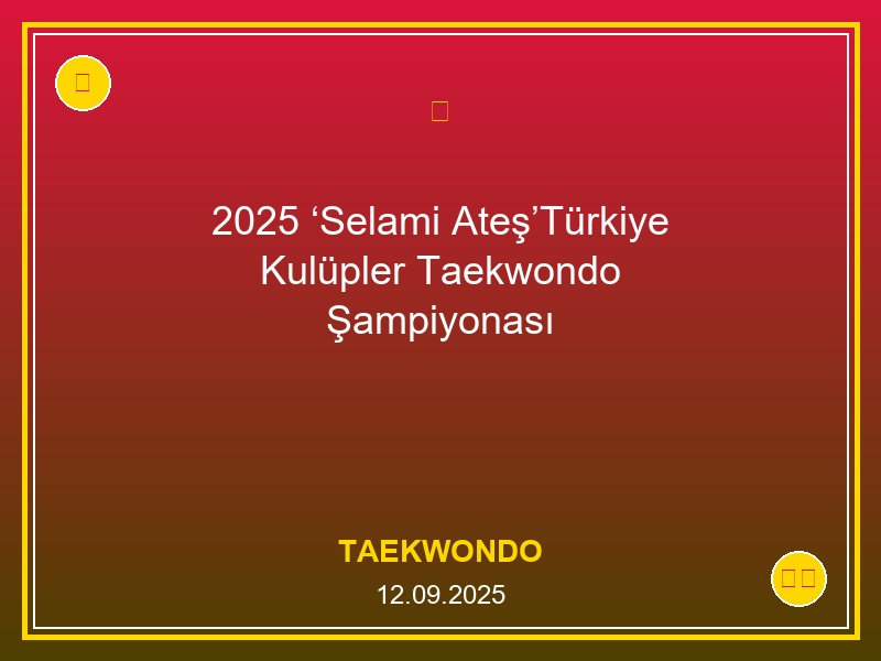 2025 ‘Selami Ateş’Türkiye Kulüpler Taekwondo Şampiyonası