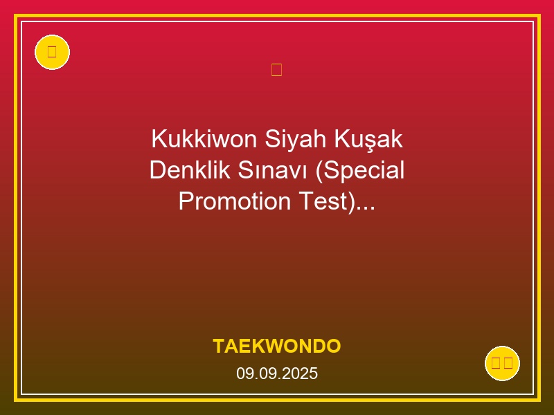 Kukkiwon Siyah Kuşak Denklik Sınavı (Special Promotion Test) -ERTELEME-